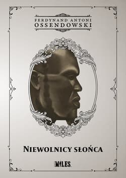 Niewolnicy słońca Podróż przez zachodnią połać Afryki Podzwrotnikowej w 1925/1926 r. - Antoni Ferdynand Ossendowski