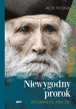 Niewygodny prorok. Biografia ks. Jana Ziei - ebook - Jacek Moskwa