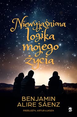 Niewyjaśniona logika mojego życia - Benjamin Alire Sáenz