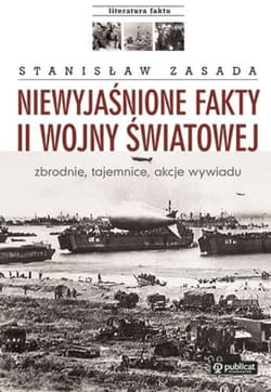Niewyjaśnione fakty II wojny światowej zbrodnie, tajemnice, akcje wywiadu - Stanisław Zasada
