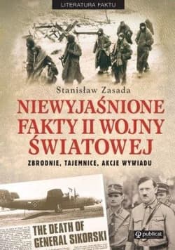 Niewyjaśnione fakty II wojny światowej Zbrodnie, tajemnice, akcje wywiadu - Stanisław Zasada