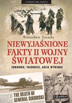 Niewyjaśnione fakty II wojny światowej Zbrodnie, tajemnice, akcje wywiadu - Stanisław Zasada