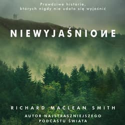 Niewyjaśnione. Prawdziwe historie, których nigdy nie udało się wyjaśnić - audiobook