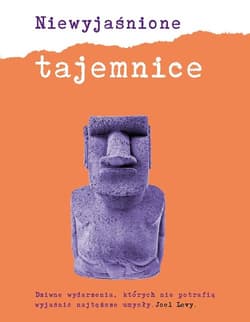 Niewyjaśnione tajemnice Dziwne wydarzenia, których nie potrafią wyjaśnić najtęższe umysły