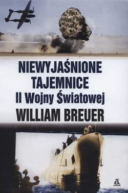 Niewyjaśnione tajemnice II Wojny Światowej - William B. Breuer