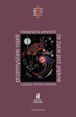 Niewyraźna pewność że życie jest piękne O poezji Romana Honeta - Przemysław Rojek