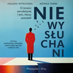 Niewysłuchani. O śmierci samobójczej i tych, którzy pozostali - audiobook - Halszka Witkowska, Monika Tadra