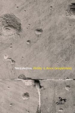 Niezależna Próby o Ance Grupińskiej - Opracowanie Zbiorowe