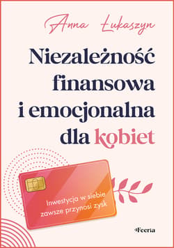 Niezależność finansowa i emocjonalna dla kobiet - ebook - Anna Łukaszyn