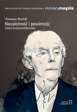 Niezależność i powinność Szkice krytycznoliterackie - Tomasz Burek