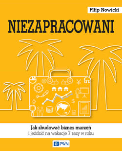 Niezapracowani Jak zbudować biznes marzeń i jeździć na wakacje 7 razy w roku