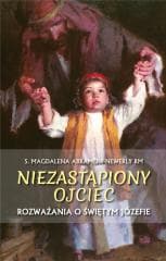 Niezastąpiony ojciec. Rozważania o św. Józefie - s. Magdalena Abramow-Newerly