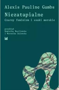 Niezatapialne Czarny feminizm i ssaki morskie - Gumbs Pauline Alexis