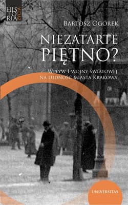 Niezatarte piętno? Wpływ I wojny światowej na ludność miasta Krakowa - Bartosz Ogórek