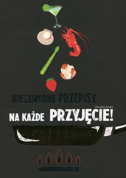 Niezawodne przepisy na każde przyjęcie