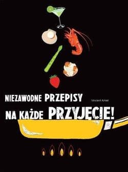Niezawodne przepisy na każde przyjęcie - Vincent Amiel