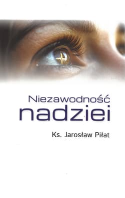 Niezawodność nadziei - Jarosław Piłat