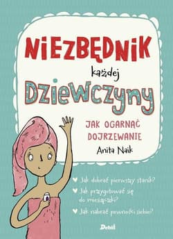 Niezbędnik każdej dziewczyny Jak ogarnąć dojrzewanie - Anita Naik