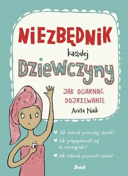 Niezbędnik każdej dziewczyny. Jak ogarnąć dojrzewanie - Anita Naik