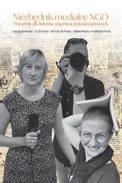 Niezbędnik medialny NGO Poradnik dla liderów organizacji pozarządowych - zbiorowy