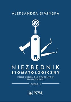 Niezbędnik stomatologiczny. Zbiór zadań dla studentów stomatologii. Część 1 - Aleksandra Simińska
