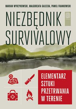 Niezbędnik survivalowy. Elementarz sztuki przetrwania w terenie - Wyrzykowski Marian, Frankowski Paweł, Małgorzata Galecka