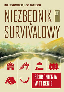 Niezbędnik survivalowy. Schronienia w terenie - Wyrzykowski Marian, Frankowski Paweł