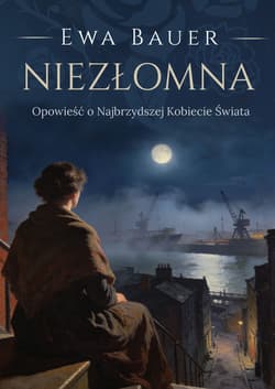 Niezłomna. Opowieść o Najbrzydszej Kobiecie Świata - Ewa Bauer