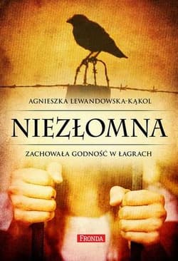 Niezłomna. Zachowała godność w łagrach - Agnieszka Lewandowska-Kąkol