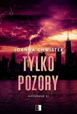 Niezłomne Tom 1 Tylko pozory - Joanna Chwistek