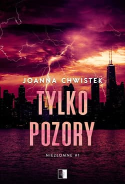 Niezłomne Tom 1 Tylko pozory - Joanna Chwistek
