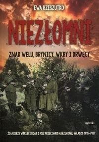 Niezłomni znad Welu, Brynicy, Wkry i Drwęcy - Ewa Rzeszutko