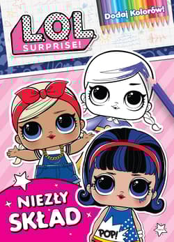 Niezły skład. Dodaj kolorów. L.O.L. Surprise! - Opracowanie Zbiorowe