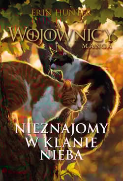 Nieznajomy w Klanie Nieba Wojownicy. Manga - Erin Hunter