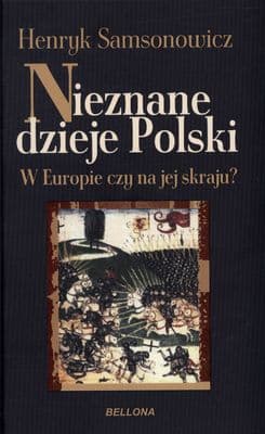Nieznane dzieje Polski. W Europie czy na jej skraju? - Henryk Samsonowicz