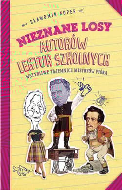 Nieznane losy autorów lektur szkolnych Wstydliwe tajemnice mistrzów pióra - Sławomir Koper