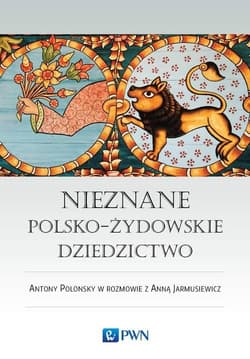 Nieznane polsko-żydowskie dziedzictwo Profesor Antony Polonsky w rozmowie z Anną Jarmusiewicz - Jarmusiewicz Anna