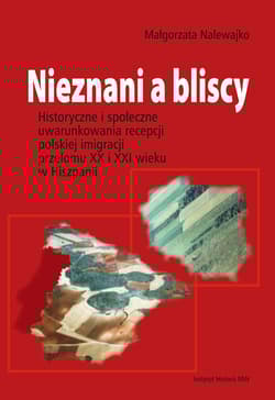 Nieznani a bliscy Historyczne i społeczne uwarunkowania recepcji polskiej imigracji przełomu XX i XXI wieku w Hiszpanii - Małgorzata Nalewajko