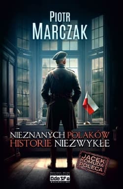 Nieznanych Polaków historie niezwykłe - Piotr Marczak