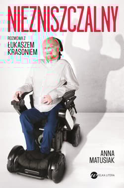 Niezniszczalny Rozmowa z Łukaszem Krasoniem - Anna Matusiak