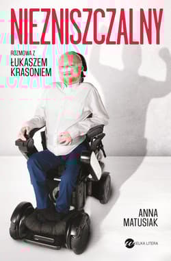 Niezniszczalny Rozmowa z Łukaszem Krasoniem - Anna Matusiak