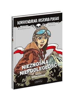 Nieznośna niepodległość. Horrrendalna historia Polski - Nesteruk Małgorzata