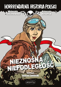 Nieznośna niepodległość. Horrrendalna historia Polski - Nesteruk Małgorzata