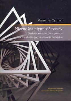 Nieznośna płynność rzeczy Dyskurs, retoryka, intepretacja w nie-dualizującym sposobie mówienia