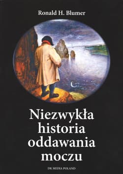 Niezwykła historia oddawania moczu - Blumer Ronald H.