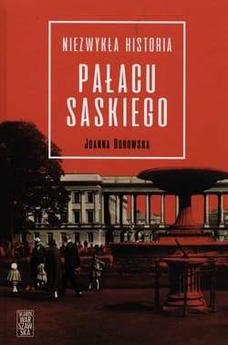 Niezwykła historia Pałacu Saskiego - Joanna Borowska