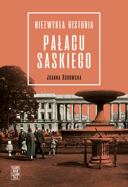 Niezwykła historia Pałacu Saskiego - ebook - Joanna Borowska