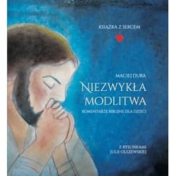 Niezwykła modlitwa Komentarze biblijne dla dzieci - Maciej Dura