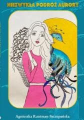 Niezwykła Podróż Aurory - Agnieszka Rautman-Szczepańska
