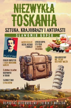 Niezwykła Toskania. Sztuka, krajobrazy i antipasti - Sławomir Koper